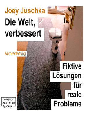 cover image of Die Welt, verbessert--Fiktive Lösungen für reale Probleme (ungekürzt)